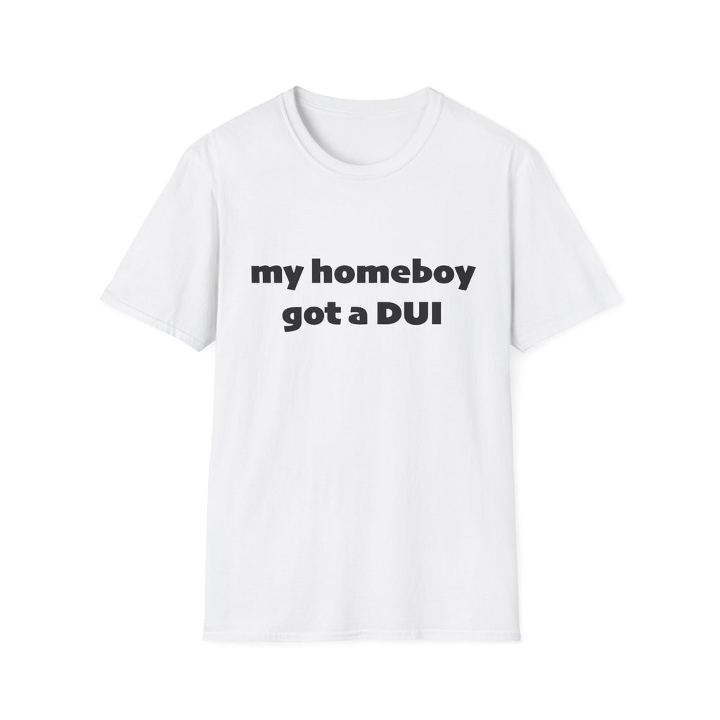 My homeboy got a dui tee