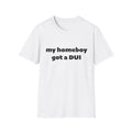 My homeboy got a dui tee