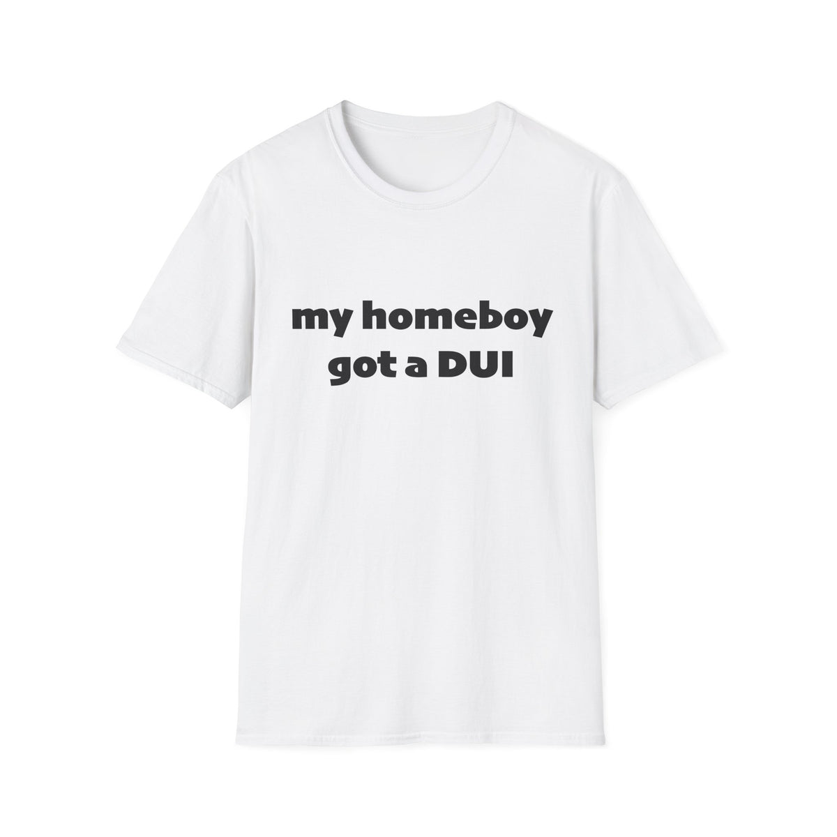 My homeboy got a dui tee