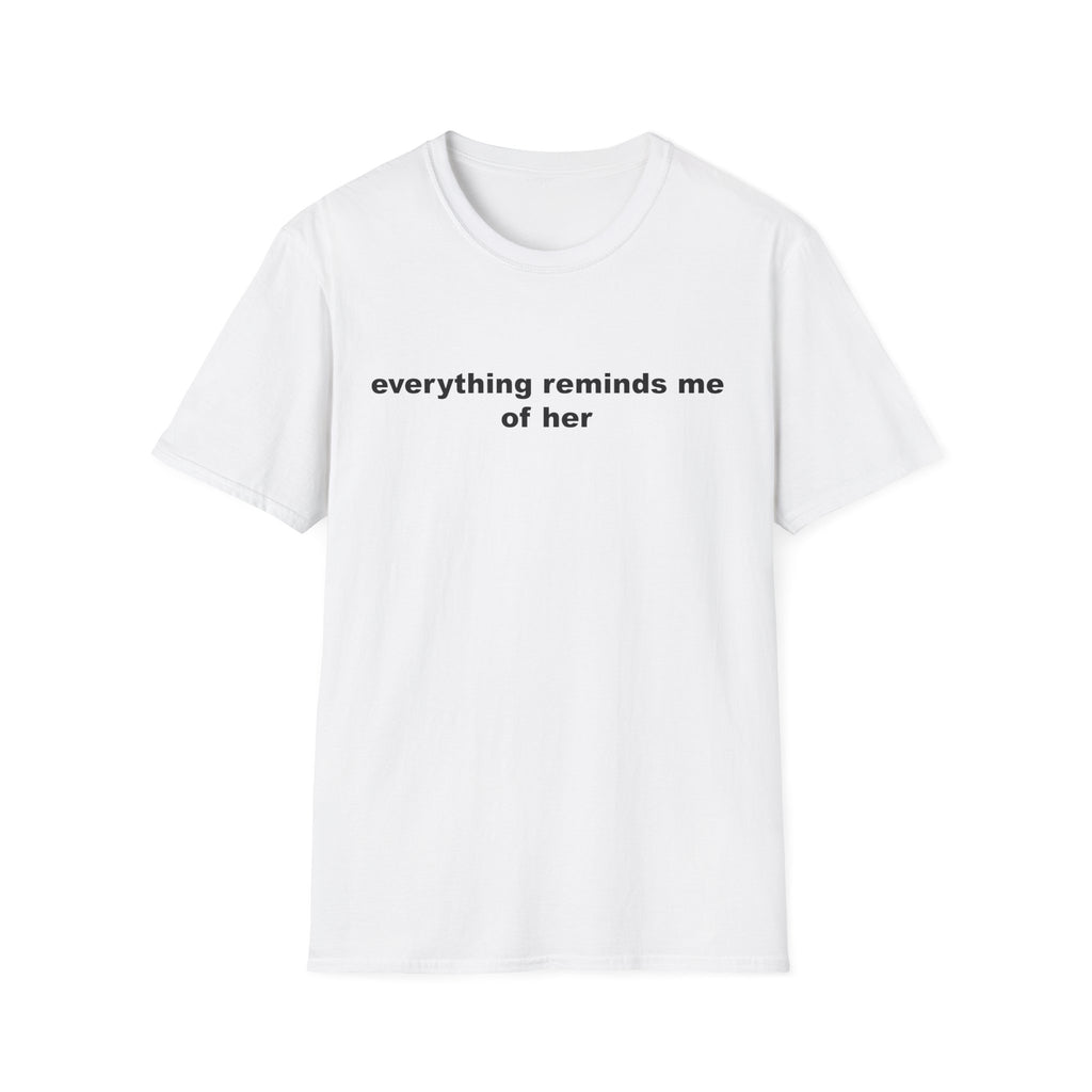 Everything Reminds Me of Her tee