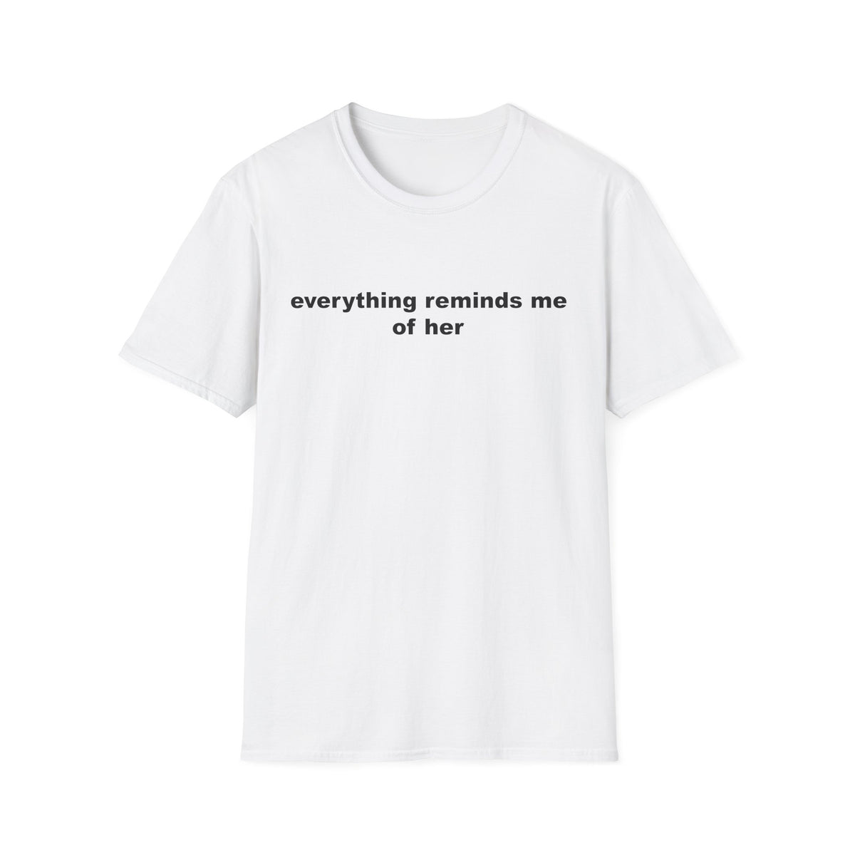Everything Reminds Me of Her tee