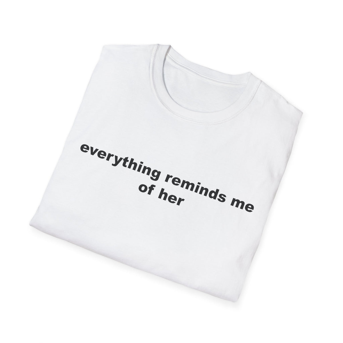 Everything Reminds Me of Her tee