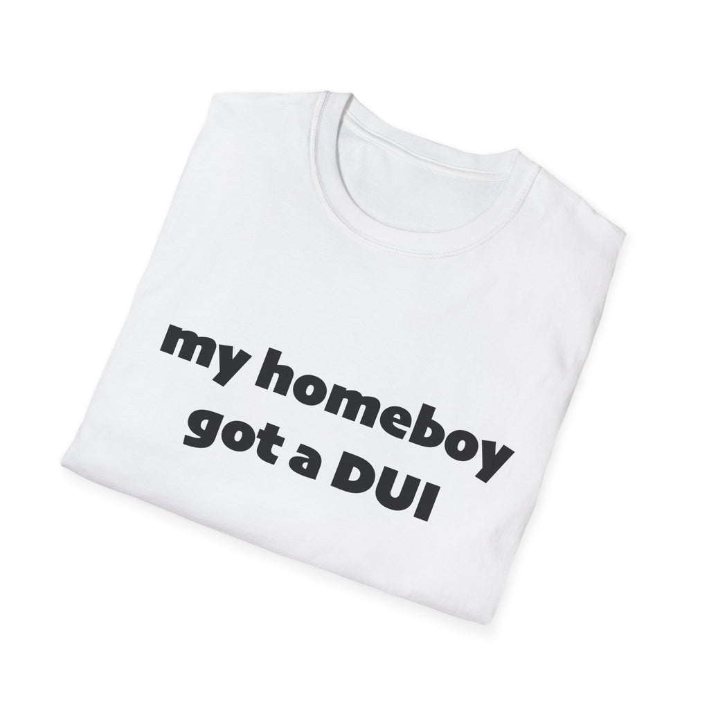 My homeboy got a dui tee